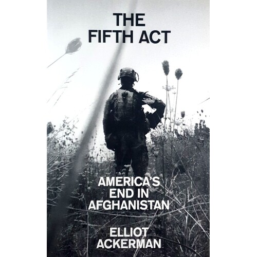 The Fifth Act. America's End In Afghanistan