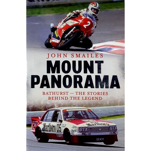 Mount Panorama. Bathurst - The Stories Behind The Legend