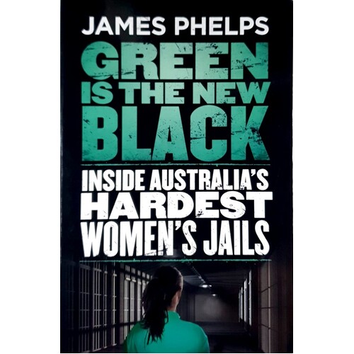 Green Is The New Black. Inside Australia's Hardest Women's Jail