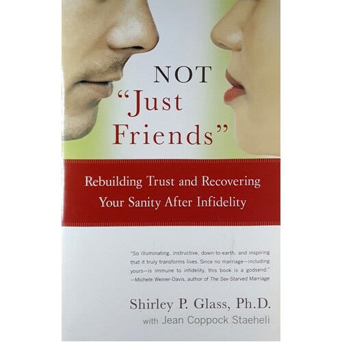 NOT Just Friends. Rebuilding Trust And Recovering Your Sanity After Infidelity