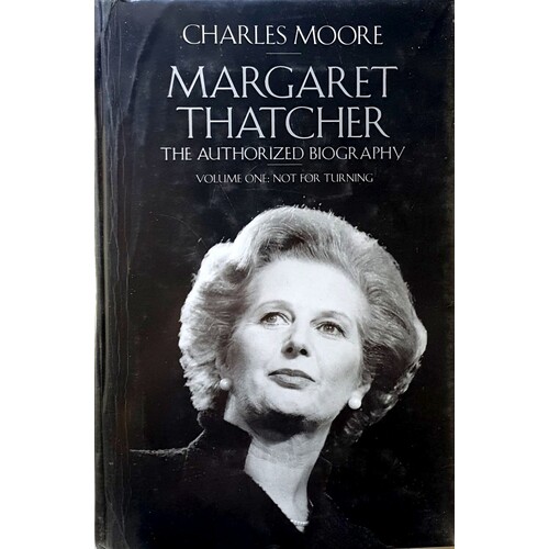 Margaret Thatcher. The Authorized Biography, Volume One. Not For Turning