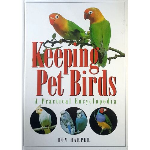 Keeping Pet Birds. A Practical Encyclopedia