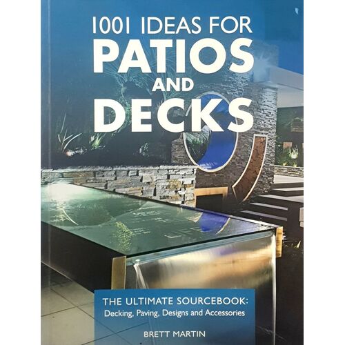 1001 Ideas For Patios And Decks. The Ultimate Sourcebook