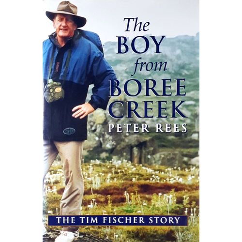 The Boy From Boree Creek. The Tim Fischer Story