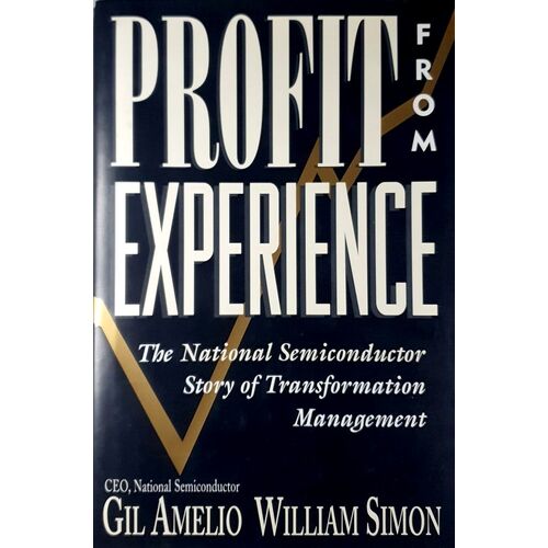 Profit From Experience. The National Semiconductor Story Of Transformation Management