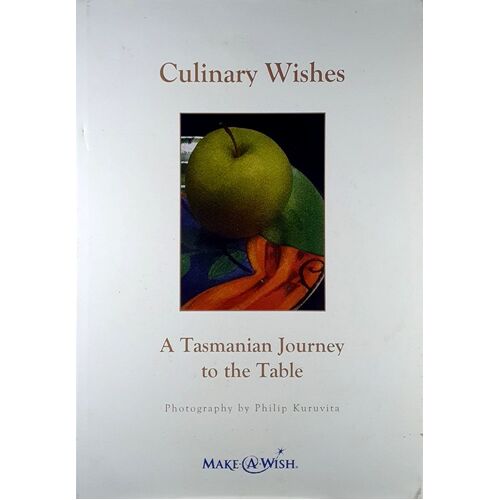 Culinary Wishes. A Tasmanian Journey to the Table