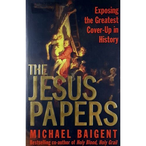 The Jesus Papers. Exposing The Greatest Cover-Up In History