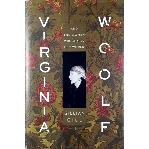 Virginia Woolf. And The Women Who Shaped Her World