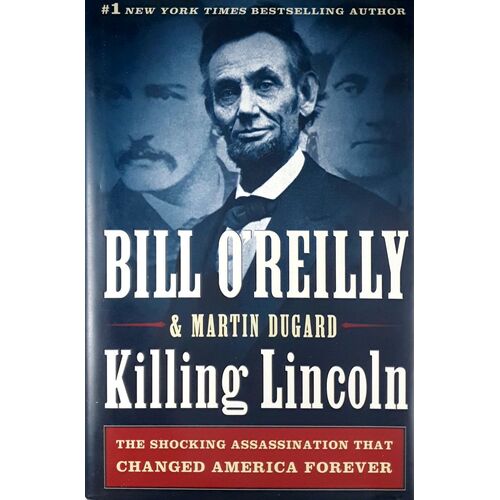 Killing Lincoln. The Shocking Assassination That Changed America