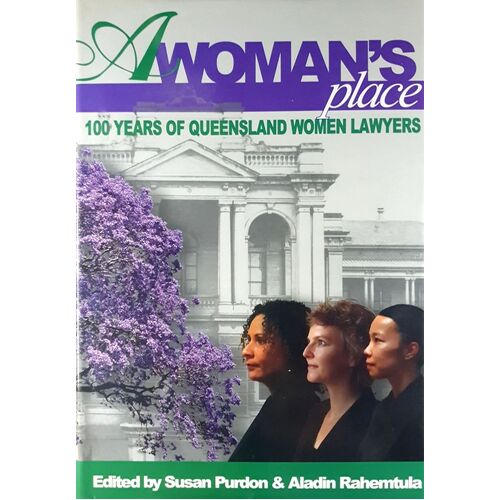 A Woman's Place. 100 Years Of Queensland Women Lawyers