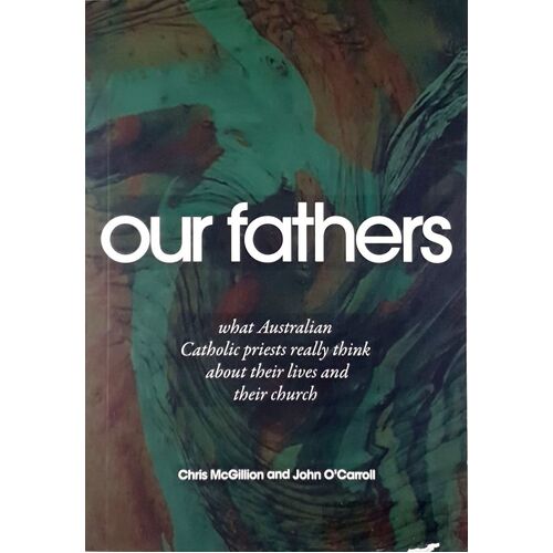 Our Fathers. What Australian Catholic Priests Really Think About Their Lives And Their Church