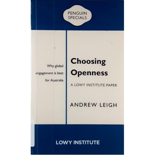 Choosing Openness. Why Global Engagement Is Best for Australia