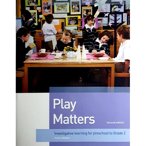 Play Matters. Investigative Learning For Preschool To Grade 2