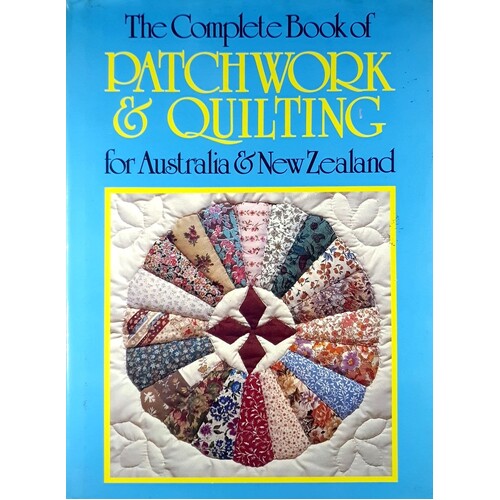 The Complete Book Of Patchwork & Quilting For Australia & New Zealand