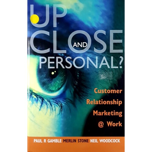 Up Close And Personal. Customer Relationship Marketing At Work