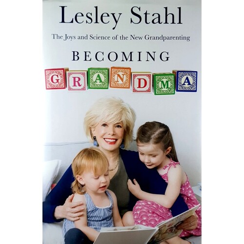 Becoming Grandma. The Joys And Science Of The New Grandparenting