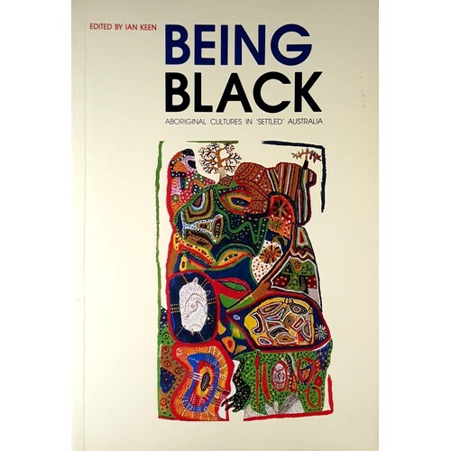 Being Black. Aboriginal Cultures In 'Settled' Australia