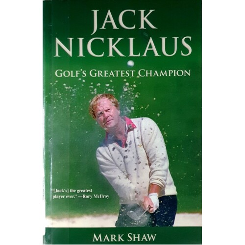 Jack Nicklaus. Golf's Greatest Champion