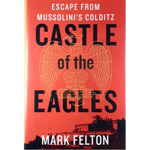 Castle Of The Eagles. Escape From Mussolini's Colditz
