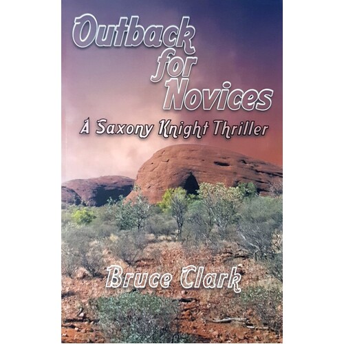 Outback For Novices. A Saxony Knight Thriller