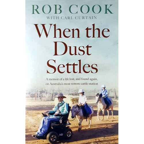 When The Dust Settles. A Memoir Of A Life Lost, And Found Again, On Australia's Most Remote Cattle Station