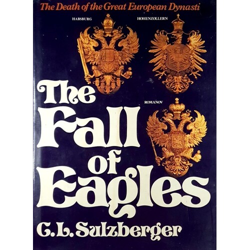 The Fall Of Eagles. The Death Of The Great European Dynasties.