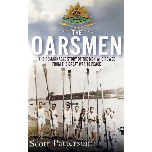 The Oarsmen. The Remarkable Story Of The Men Who Rowed From The Great War To Peace