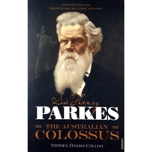 Sir Henry Parkes. The Australian Colossus