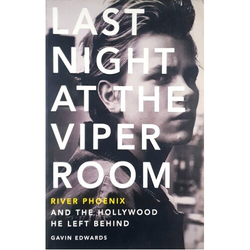 Last Night At The Viper Room. River Phoenix And The Hollywood He Left Behind