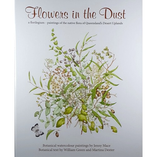 Flowers In The Dust. A Florilegium - Paintings Of The Native Flora Of Queensland's Desert Uplands