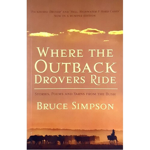 Where The Outback Drovers Ride. Stories, Poems And Yarns From The Bush