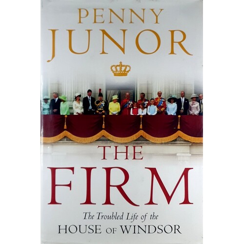 The Firm. The Troubled Life Of The House Of Windsor