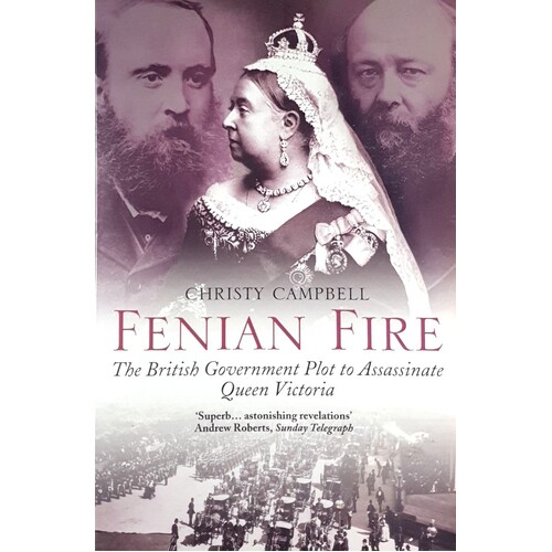 Fenian Fire. The British Government Plot to Assassinate Queen Victoria