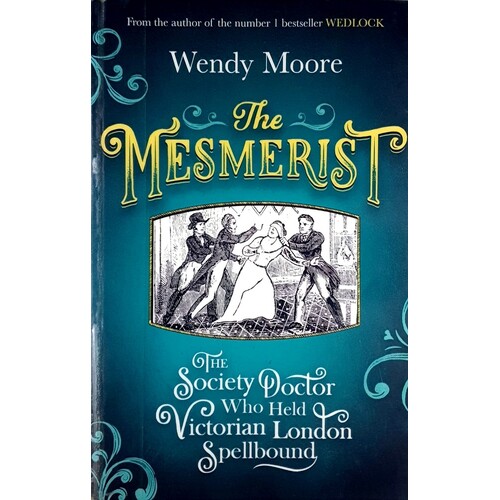 The Mesmerist. The Society Doctor Who Held Victorian London Spellbound