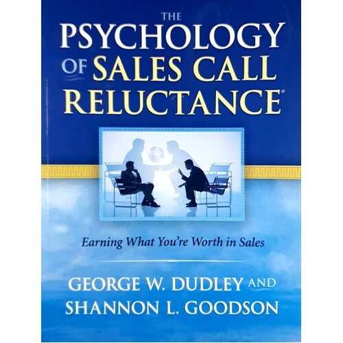 The Psychology Of Sales Call Reluctance. Earning What You're Worth In Sales