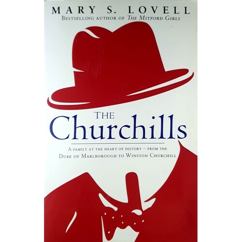 The Churchills. A Family At The Heart Of History - From The Duke Of Marlborough To Winston Churchill