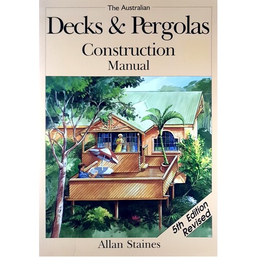 The Australian Decks And Pergolas Construction Manual