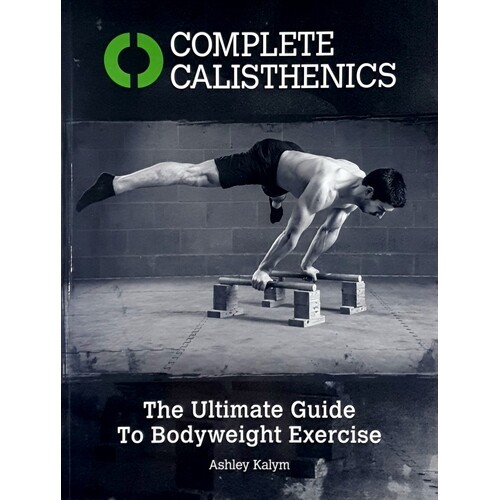 Complete Calisthenics. The Ultimate Guide To Bodyweight Exercise