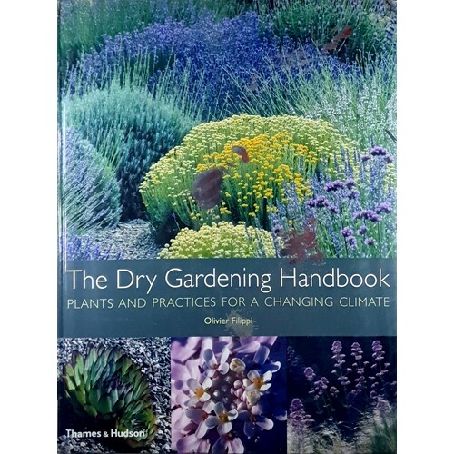 Dry Gardening. Plants And Practices For A Changing Climate
