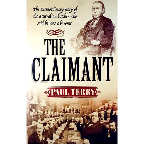 The Claimant. The Extraordinary Story Of The Australian Butcher Who Said He Was A Baronet