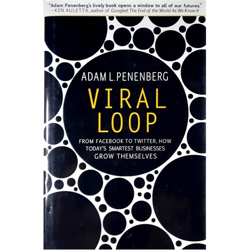 Viral Loop. From Facebook To Twitter, How Today's Smartest Businesses Grow Themselves