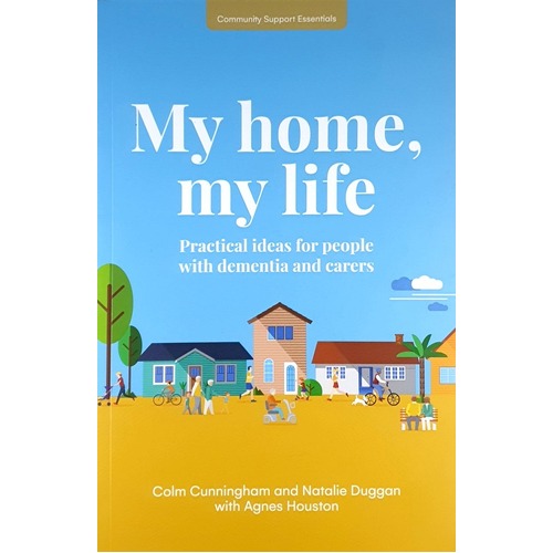 My Home, My Life. Practical Ideas For People With Dementia And Carers