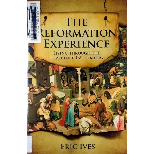 The Reformation Experience. Living Through The Turbulent 16th Century