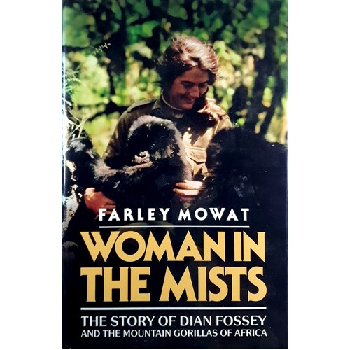 Woman In The Mists. The Story Of Dian Fossey And The Mountain Gorillas Of Africa