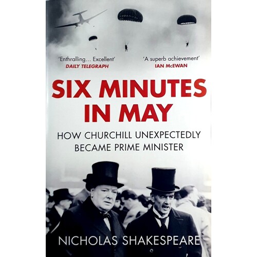 Six Minutes In May. How Churchill Unexpectedly Became Prime Minister