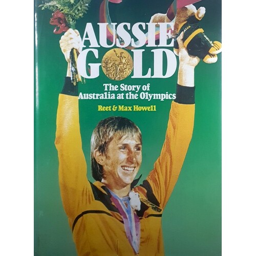 Aussie Gold. The Story Of Australia At The Olympics