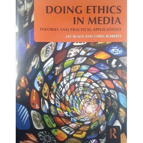 Doing Ethics In Media. Theories And Practical Applications
