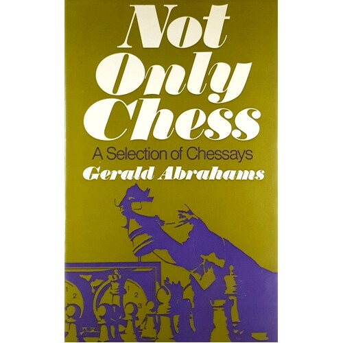 Not Only Chess. A Selection Of Chessays