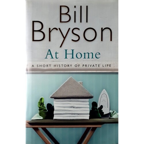 At Home. A Short History Of Private Life