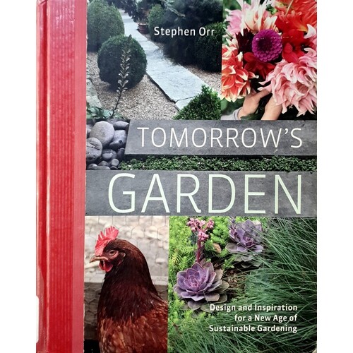 Tomorrow's Garden. Design And Inspiration For A New Age Of Sustainable Gardening